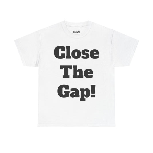Close The Gap! Unisex Heavy Cotton Tee, Inspirational T-Shirt, Motivational Apparel, Gift for Spirituality, Casual Everyday Wear