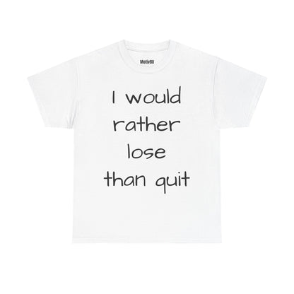 Rather Lose than Quit Unisex Heavy Cotton Tee, Inspirational T-Shirt, Motivational Apparel, Gift for Spirituality, Casual Everyday Wear