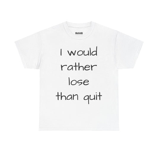 Rather Lose than Quit Unisex Heavy Cotton Tee, Inspirational T-Shirt, Motivational Apparel, Gift for Spirituality, Casual Everyday Wear