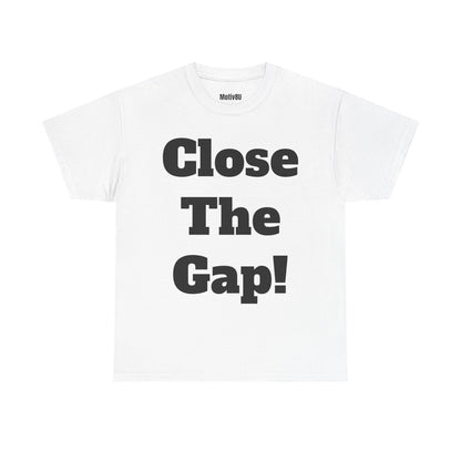 Close The Gap! Inspirational Unisex Heavy Cotton Tee