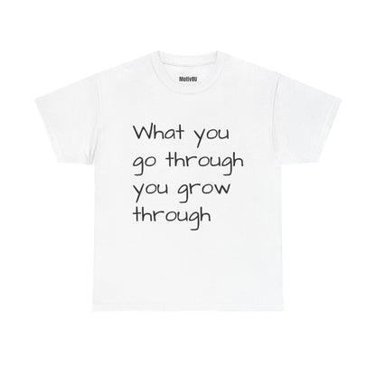 Go Through/Grow Through Inspirational Unisex Heavy Cotton Tee