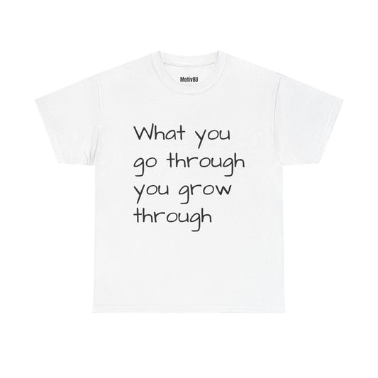 Go Through/Grow Through Unisex Heavy Cotton Tee, Inspirational T-Shirt, Motivational Apparel, Gift for Spirituality, Casual Everyday Wear