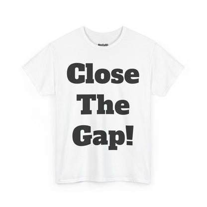 Close The Gap! Inspirational Unisex Heavy Cotton Tee