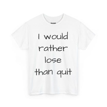 Rather Lose than Quit Unisex Heavy Cotton Tee, Inspirational T-Shirt, Motivational Apparel, Gift for Spirituality, Casual Everyday Wear