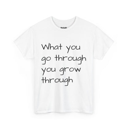Go Through/Grow Through Inspirational Unisex Heavy Cotton Tee