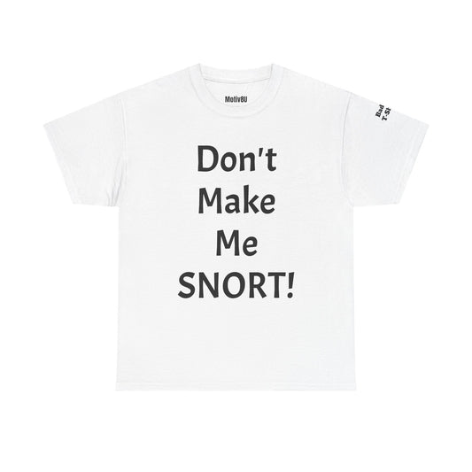 Don't Make Me Snort! Unisex Heavy Cotton Tee, Inspirational T-Shirt, Motivational Apparel, Gift for Spirituality, Casual Everyday Wear