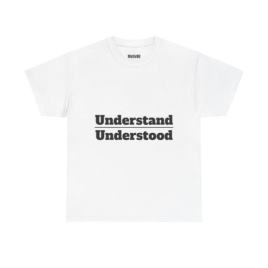 Understand Over Understood Unisex Heavy Cotton Tee, Inspirational T-Shirt, Motivational Apparel, Gift for Spirituality, Casual Everyday Wear